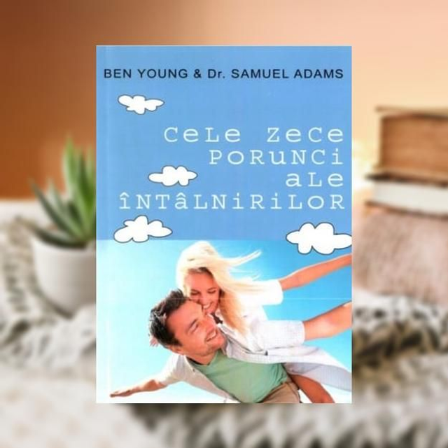 Cele zece porunci ale intalnirilor -- Ben Young& Samuel Adams