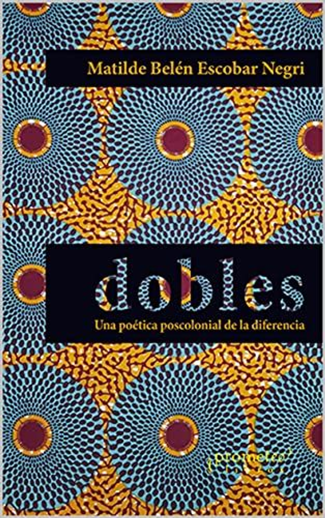 Dobles: Una poética poscolonial de la diferencia - Matilde Belén Escobar Negri