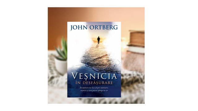 Vesnicia in desfasurare -- John Ortberg