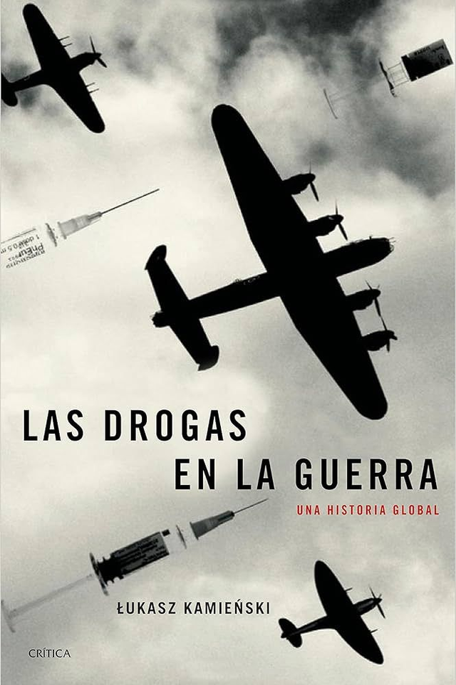 Las drogas en la guerra: Una historia global - Lukasz Kamienski