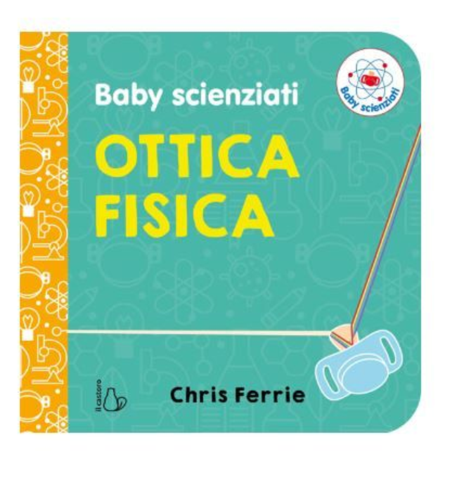 Ottica fisica. Baby scienziati - di Chris Ferrie
