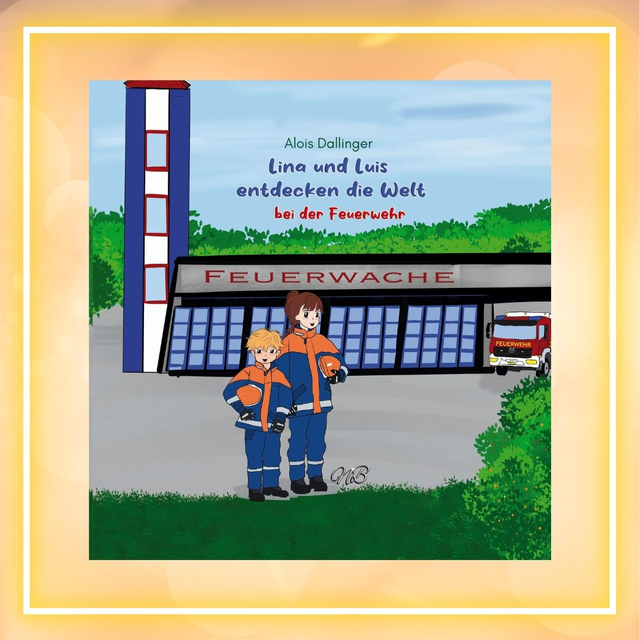 Lina und Luis entdecken die Welt - bei der Feuerwehr