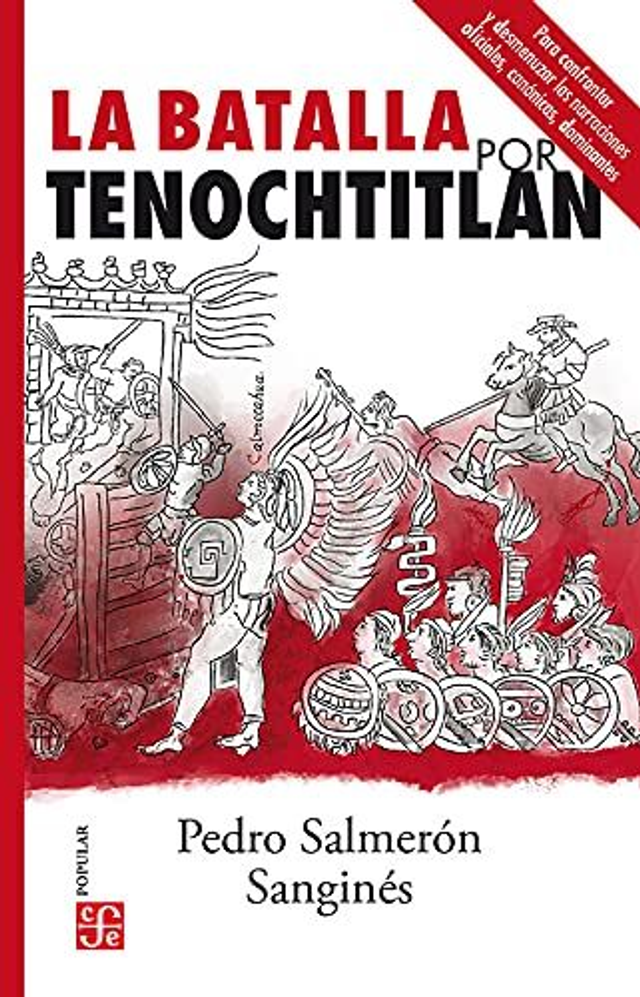 La batalla por Tenochtitlan: Para confrontar y desmenuzar las narraciones oficiales, canónicas, dominantes - Pedro Salmerón Sanginés