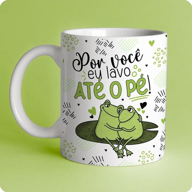 Caneca dia dos namorados - Por você eu lavo até o pé