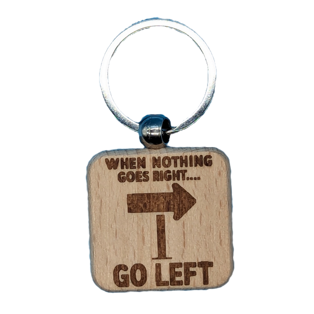 When Nothing Goes Right... Go Left Wooden Double Sided Keyring