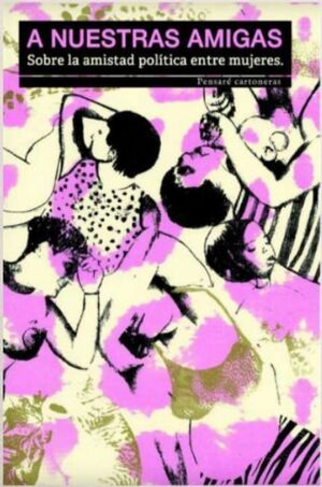A nuestras amigas: Sobre la amistad política entre mujeres - Edda Gaviola, Claudia Korol