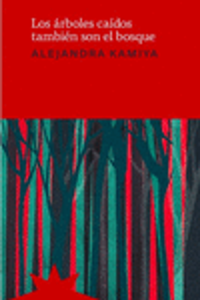 Los árboles caídos también son el bosque - Alejandra Kamiya