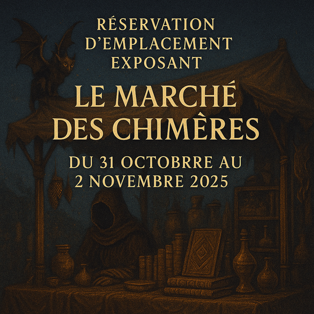 RESERVATION EMPLACEMENT - Le marché des chimères - Du 31 octobre au 02 novembre 2025