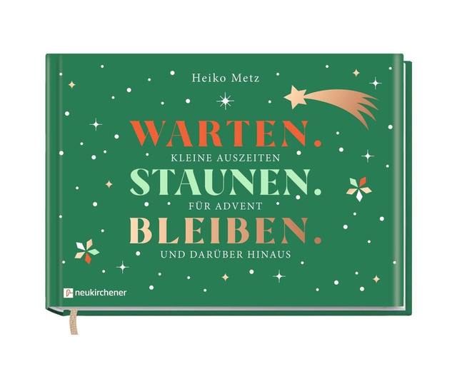 Warten. Staunen. Bleiben. Kleine Auszeiten für Advent und darüber hinaus / Heiko Metz