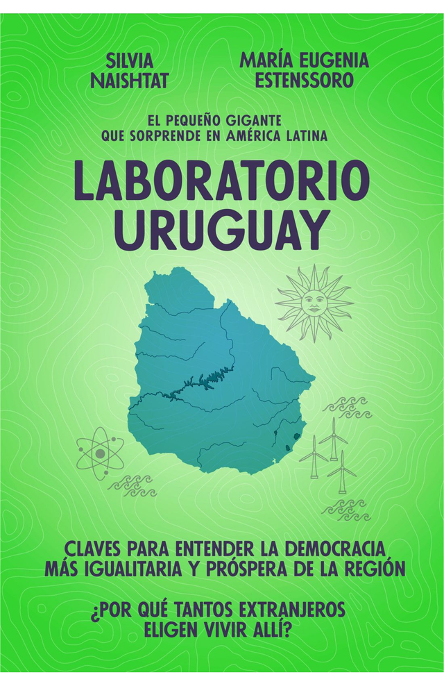 Laboratorio Uruguay: El pequeño gigante que sorprende en América Latina - María Eugenia Estenssoro, Silvia Naishtat