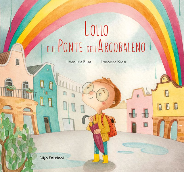 Busà Emanuela - Lollo e il Ponte dell'Arcobaleno