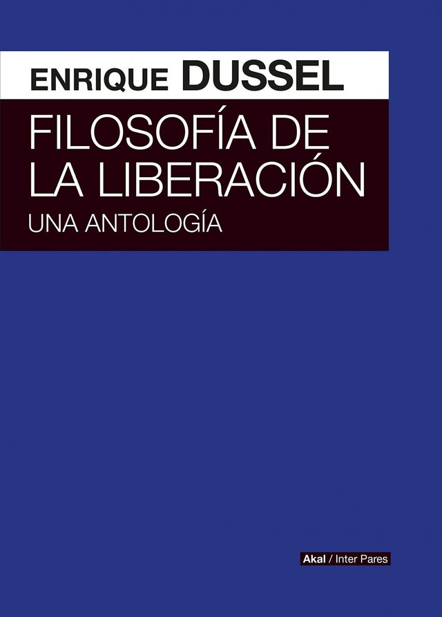 Filosofía de la liberación: Una antología - Enrique Dussel