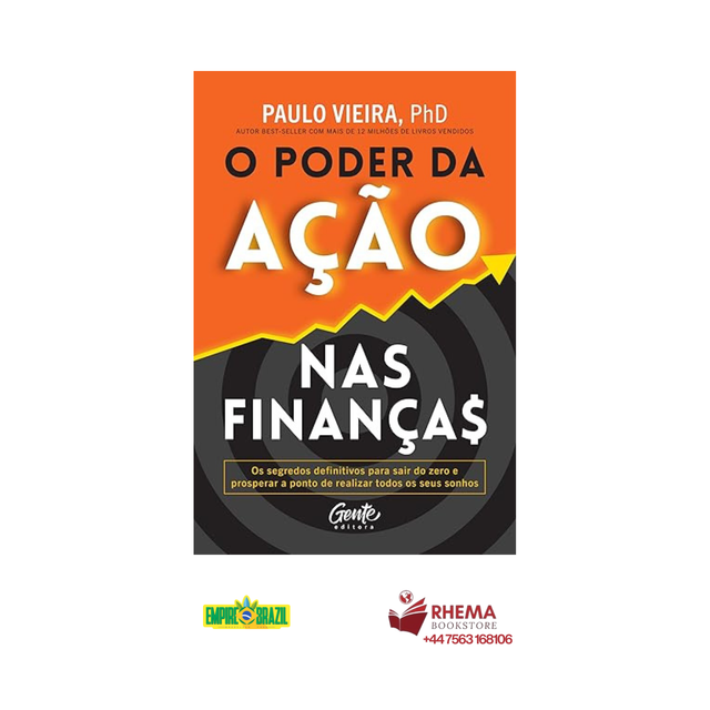 O poder da ação nas finanças: O segredo para o enriquecimento - Paulo Vieira
