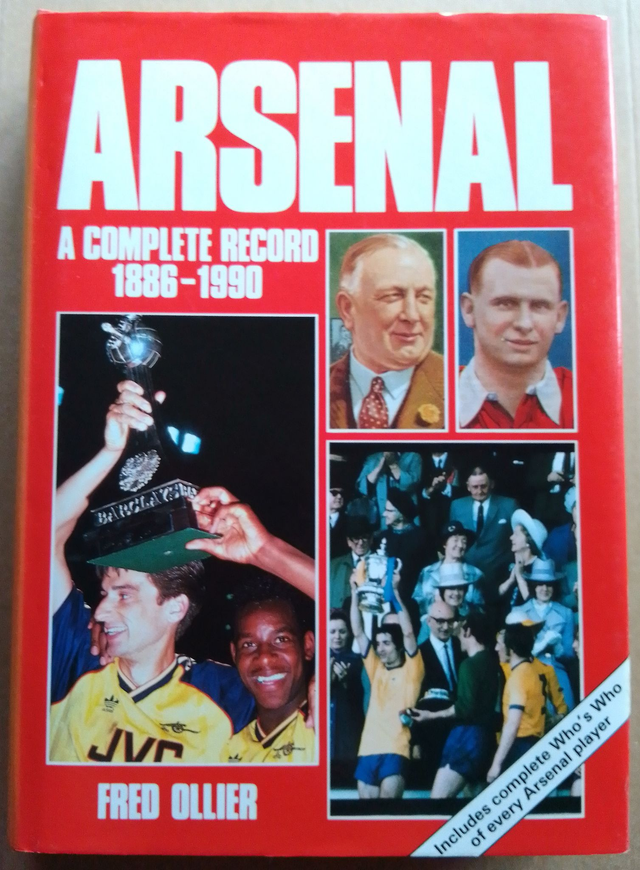 ARSENAL A complete record 1886 - 1990 by Fred Ollier - ISBN 0907969771 - 1st Edition 1990