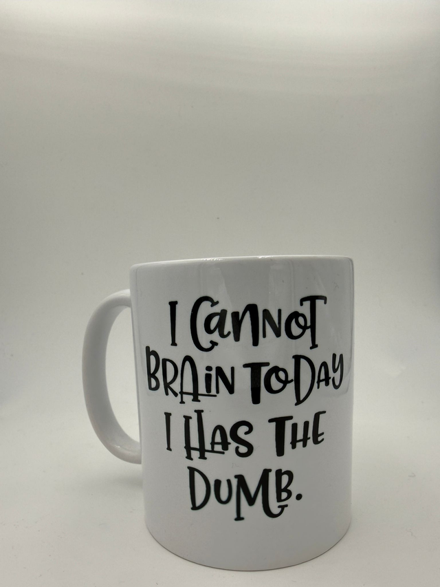 i cannot brain today i has the dumb