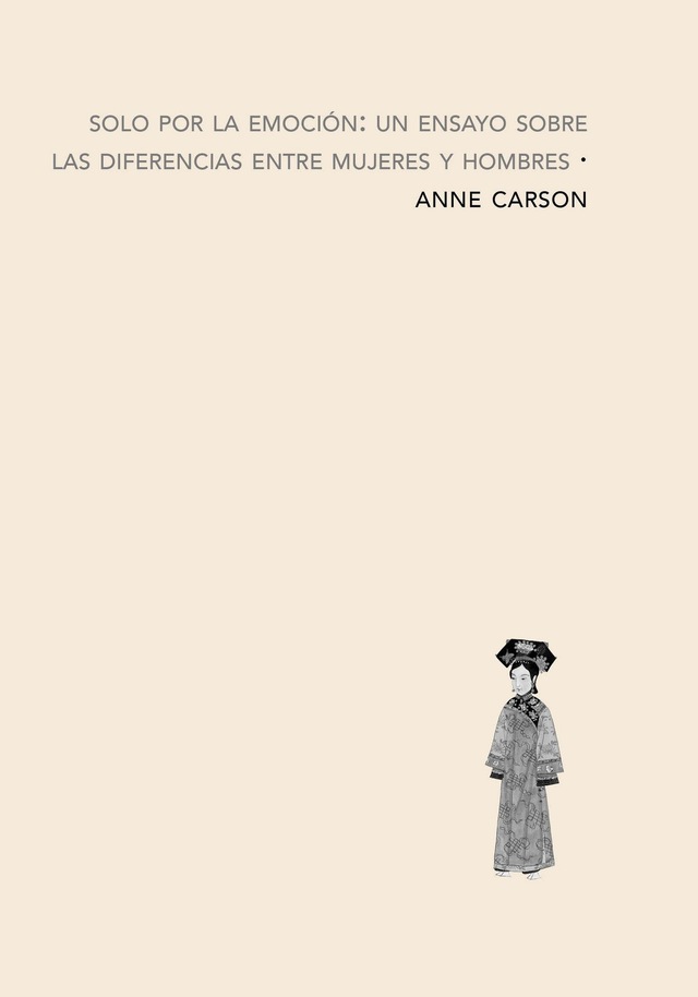 solo por la emoción: un ensayo sobre las diferencias entre mujeres y hombres (anne carson)