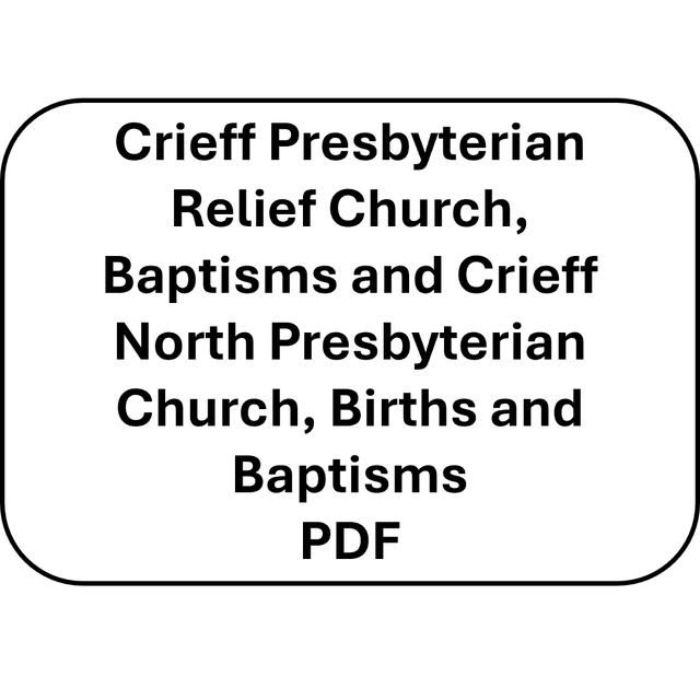 Crieff Presbyterian Relief Church, Baptisms 1825-54 and Crieff North Presbyterian Church, Births and Baptisms 1825-1921 (PDF)