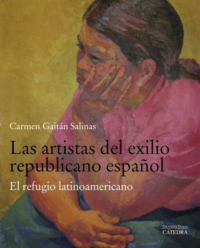 Las artistas del exilio republicano español: El refugio latinoamericano - Carmen Gaitán Salinas