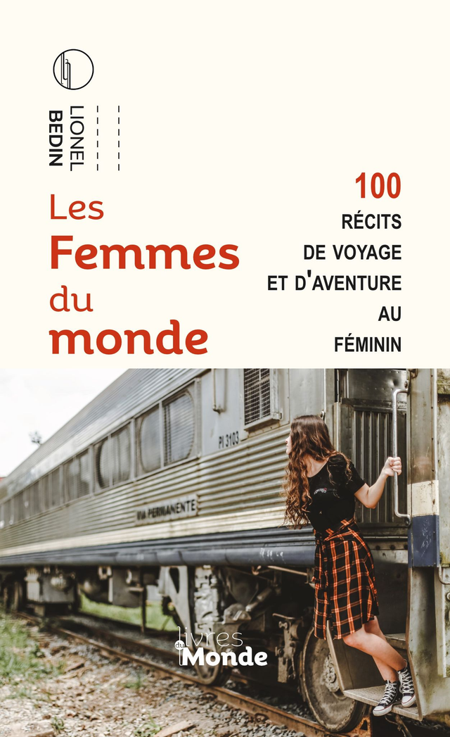 Bedin Lionel, Les femmes du monde. 100 récits de voyage au féminin