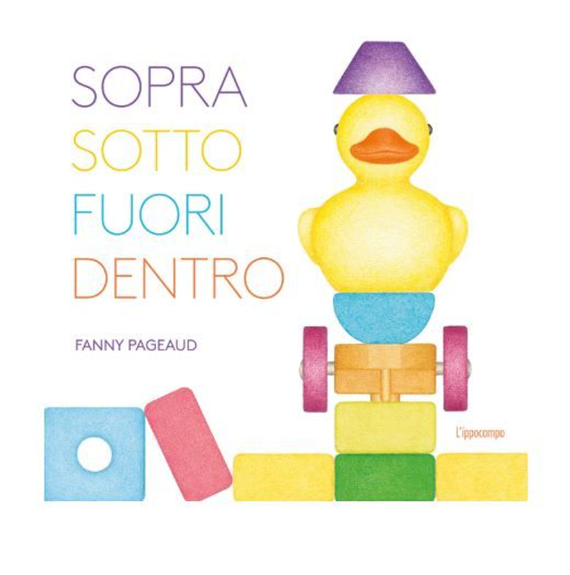Sopra, sotto, fuori, dentro. Libri per piccoli. ediz. illustrata - di Pageaud Fanny