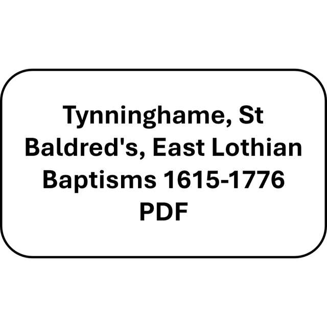 Tynninghame, St Baldred's, East Lothian Baptisms 1615-1776 (PDF)