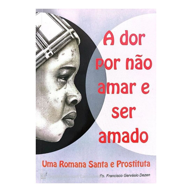 A dor por não amar e ser amado - Uma Romana Santa e Prostituta