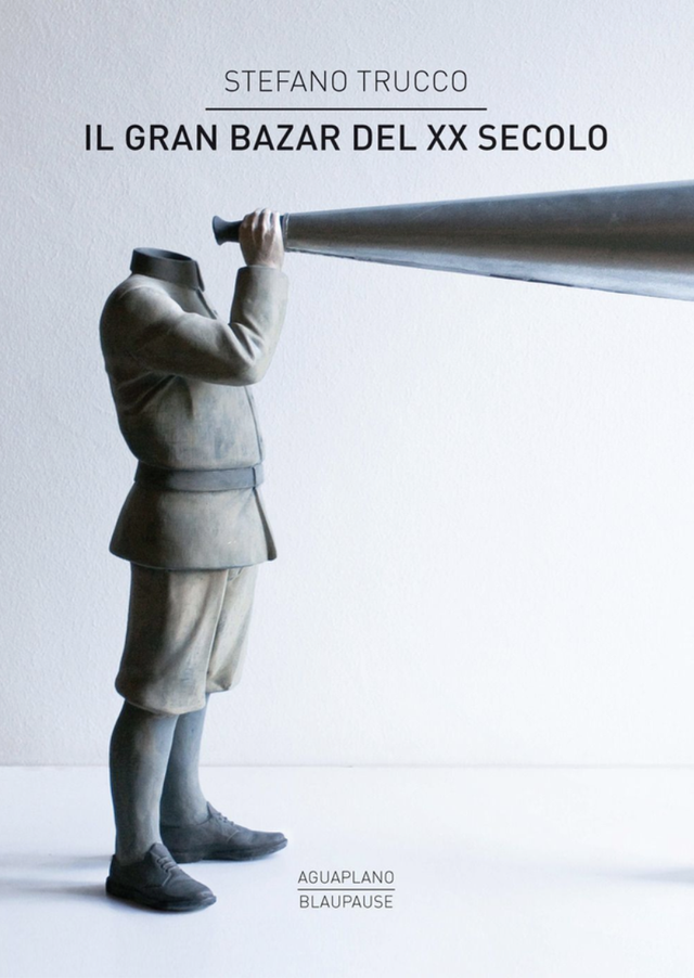 Trucco Stefano - Il gran bazar del XX secolo (Aguaplano)