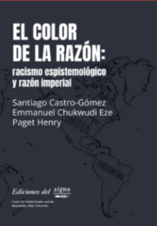 El color de la razón: racismo epistemológico y razón imperial – Santiago Castro-Gómez, Emmanuel Chukwudi Eze, Paget Henry