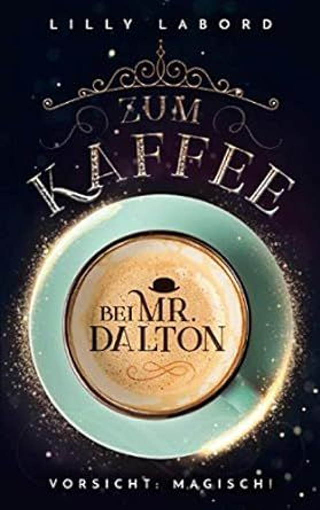 Lilly Labord: Zum Kaffee bei Mr. Dalton: Vorsicht: magisch! (Die Asperischen Magier Band 1)