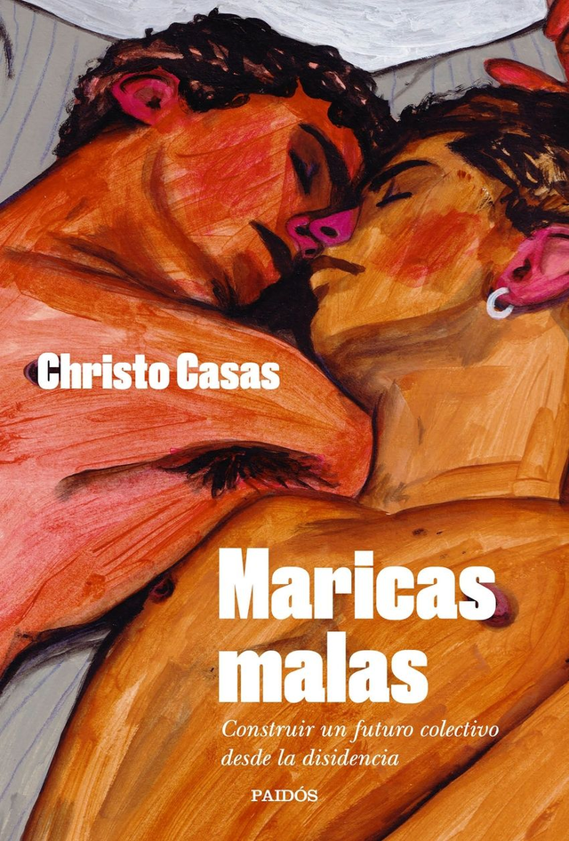 Maricas malas: Construir un futuro colectivo desde la disidencia - Christo Casas