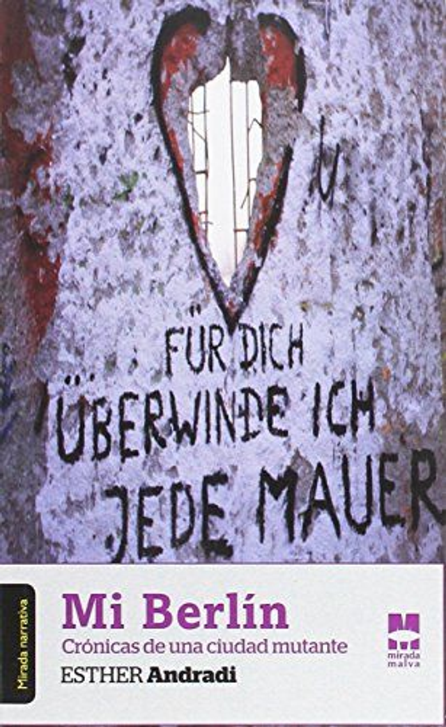 Mi Berlín: Crónicas de una ciudad mutante - Esther Andradi