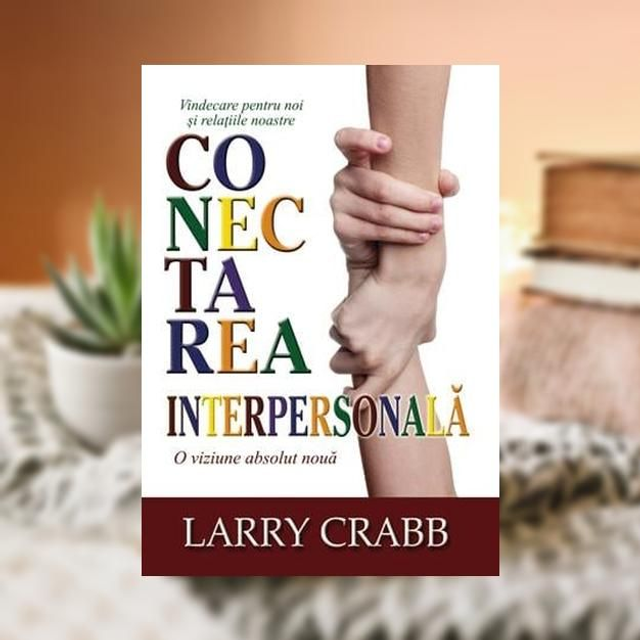 Conectarea interpersonala -- Larry Crabb