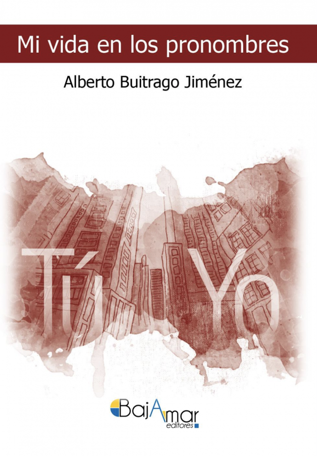 MI VIDA EN LOS PRONOMBRES DE ALBERTO BUITRAGO JIMÉNEZ-BAJAMAR EDITORES-