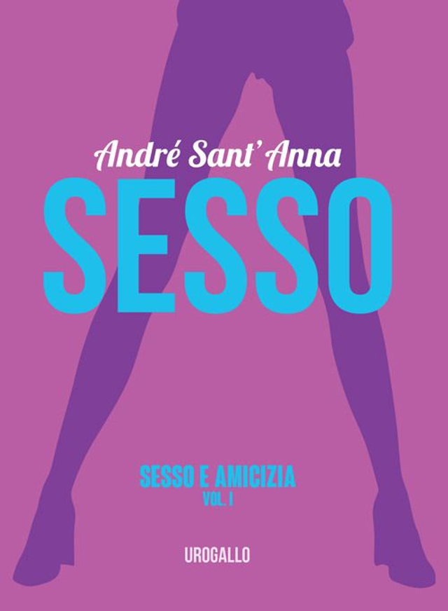 Sant'Anna André - Sesso. Sesso e amicizia. Vol. 1