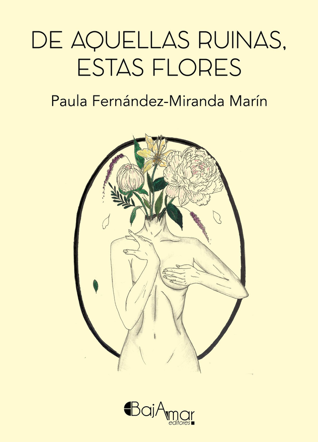 LIBRO DE AQUELLAS RUINAS, ESTAS FLORES DE PAULA FERNÁNDEZ-MIRANDA MARÍN-BAJAMAR EDITORES-