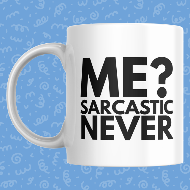 Me? Sarcastic Never - 11oz Mug