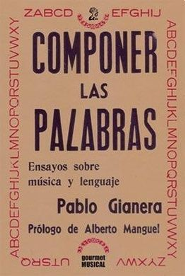 Componer las palabras. Ensayos sobre música y lenguaje. Pablo Gianera