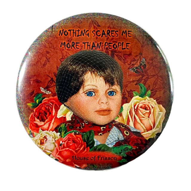 &quot;Nothing Scares Me More Than People&quot; Badge by House of Frisson