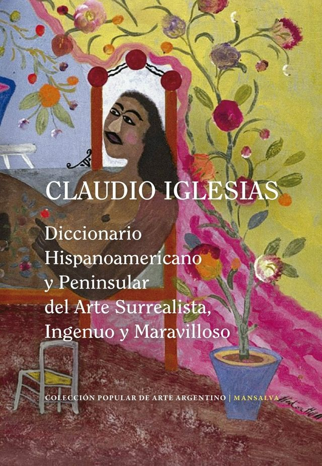 Diccionario hispanoamericano y peninsular: del arte surrealista, ingenuo y maravilloso - Claudio Iglesias