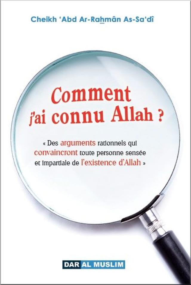 Comment j’ai connu Allah ? Auteur Cheikh ´Ar-Rahman As-Sa’dî édition DAR AL MUSLIM
