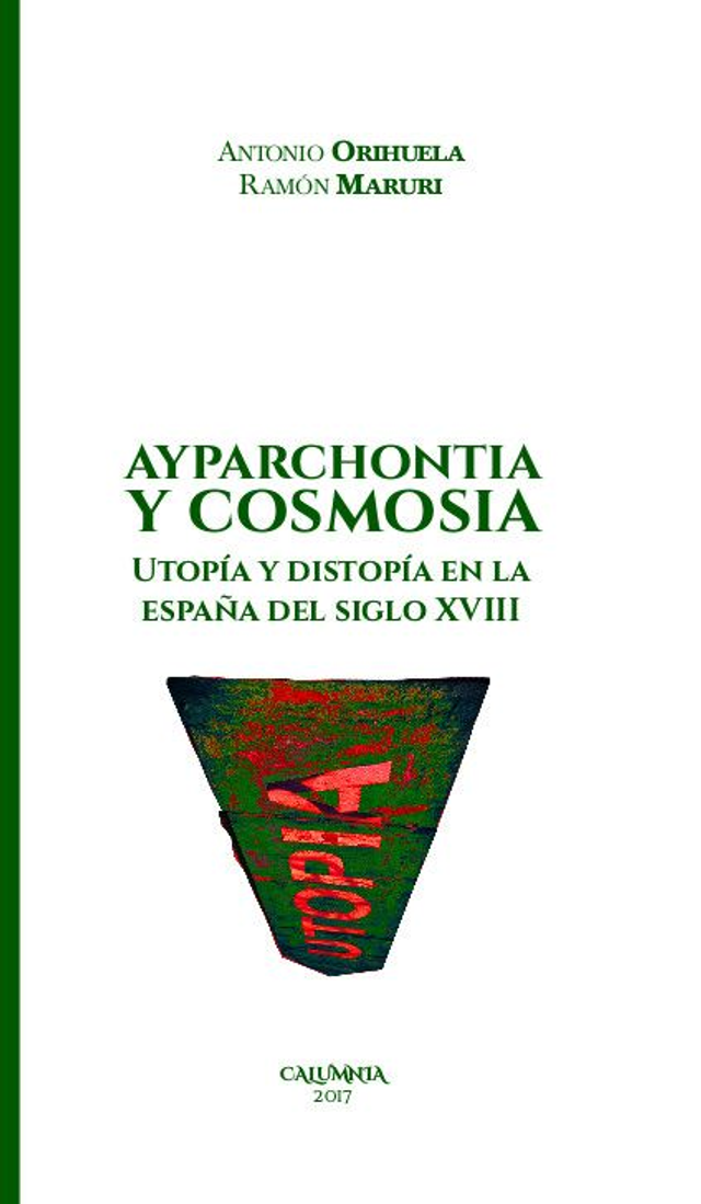 Ayparchontia y Cosmosia. Utopía y distopía en la España del siglo XVIII - Antonio Orihuela / Ramón Maruri
