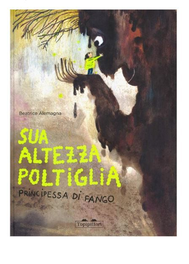 Sua Altezza Poltiglia, Principessa di Fango. Ediz. a colori - di Beatrice Alemagna - TopiPittori, 2025