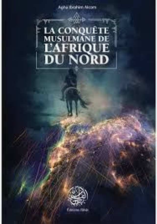 La conquête musulmane de l’Afrique du Nord auteur Agha Ibrahim Akram éditions Rîbat
