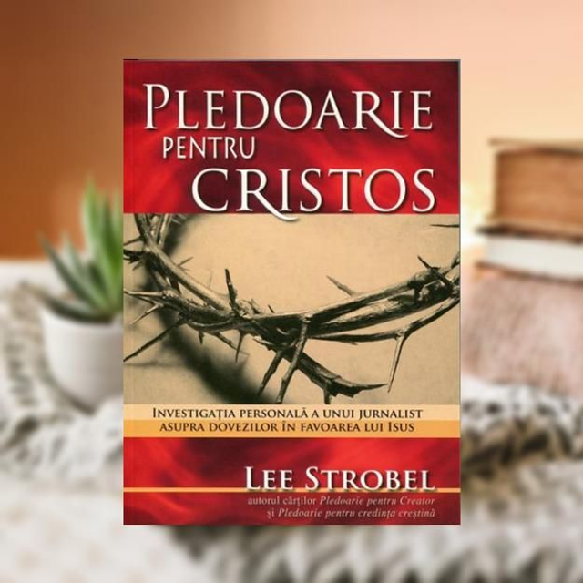 Pledoarie pentru Cristos -- Lee Strobel