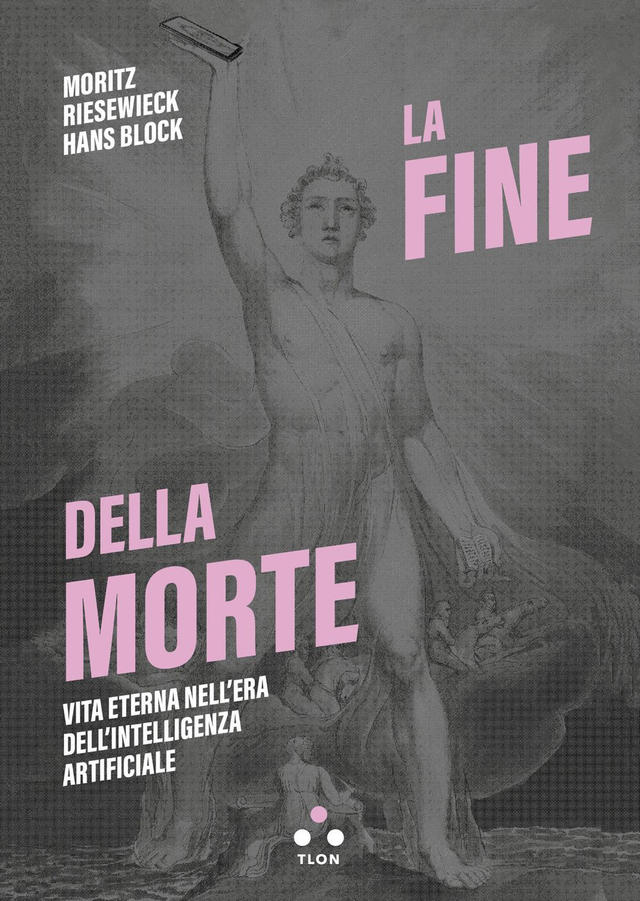 Riesewieck Moritz - La fine della morte. Vita eterna nell'era dell'intelligenza artificiale