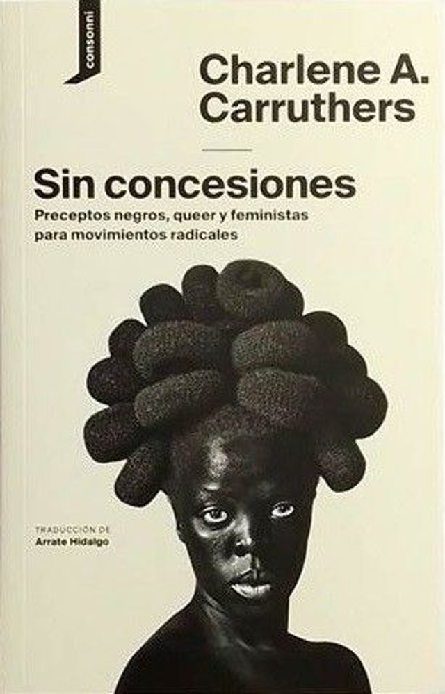 Sin concesiones: Preceptos negros, queer y feministas para movimientos radicales - Charlene A. Carruthers