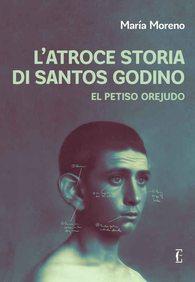 Moreno María - L’atroce storia di Santos Godino. El Petiso Orejudo