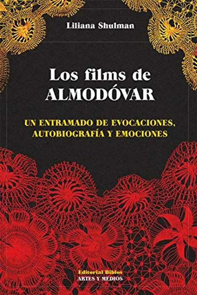 Los films de Almodóvar: Un entramado de evocaciones, autobiografía y emociones - Liliana Shulman