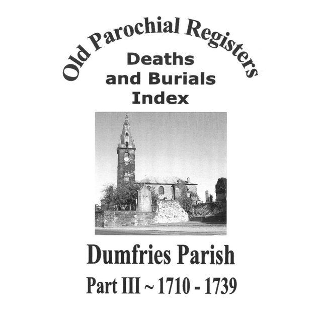 Death and Burial Index for Dumfries Parish Part III 1710-1739