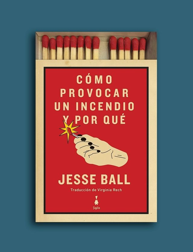 Cómo provocar un incendio y por qué - Jesse Ball